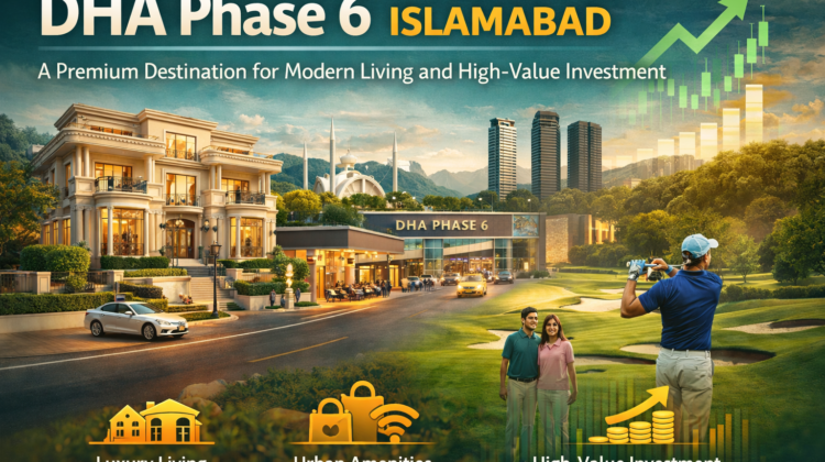 DHA Phase 6 Islamabad – A Premium Destination for Modern Living and High-Value Investment