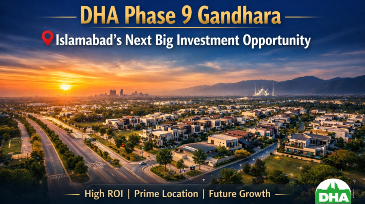 Why DHA Phase 9 Gandhara is the Next Big Investment Opportunity in Islamabad