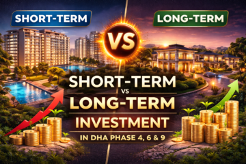Short-Term vs Long-Term Investment in DHA Phase 4, 6 & 9