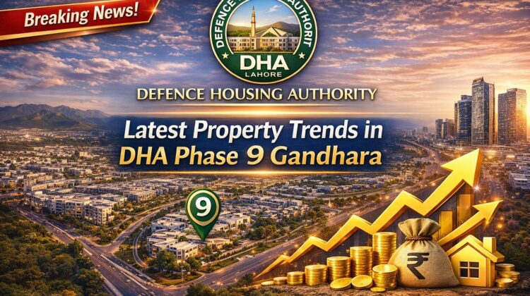 Latest Property Trends in DHA Phase 9 Gandhara